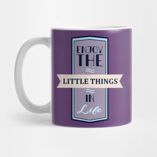Enjoy The Little Things In Life Quote Mug